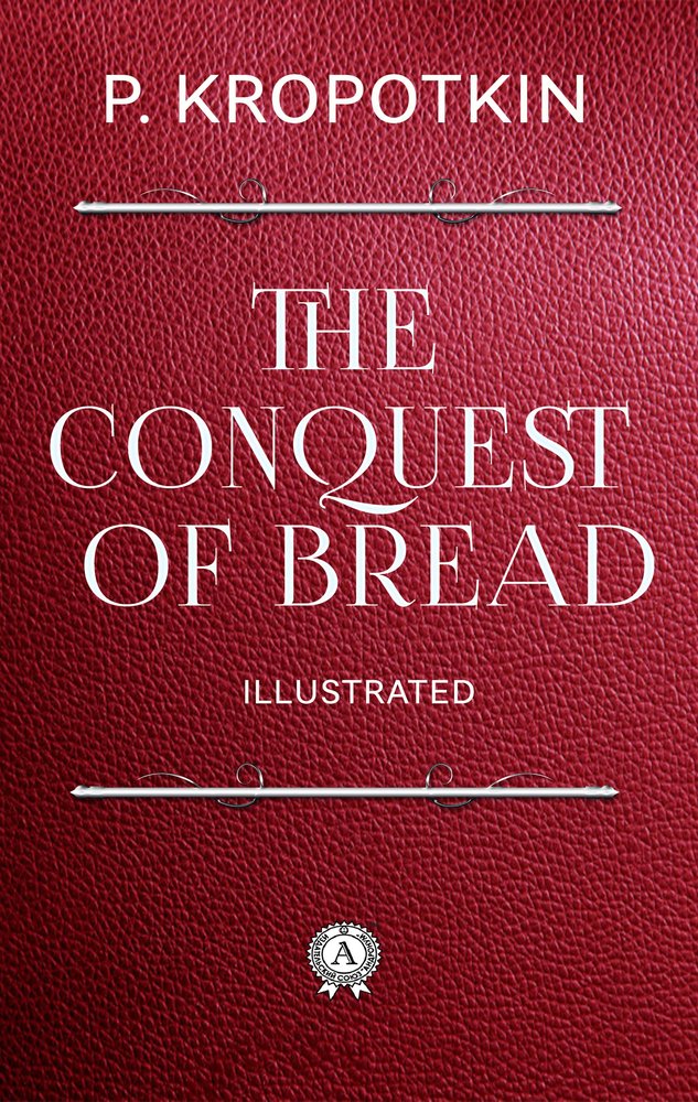 The Conquest of Bread. Illustrated