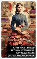 Civil War - Boxed Set: 40+ Historical Novels & Tales of the American War