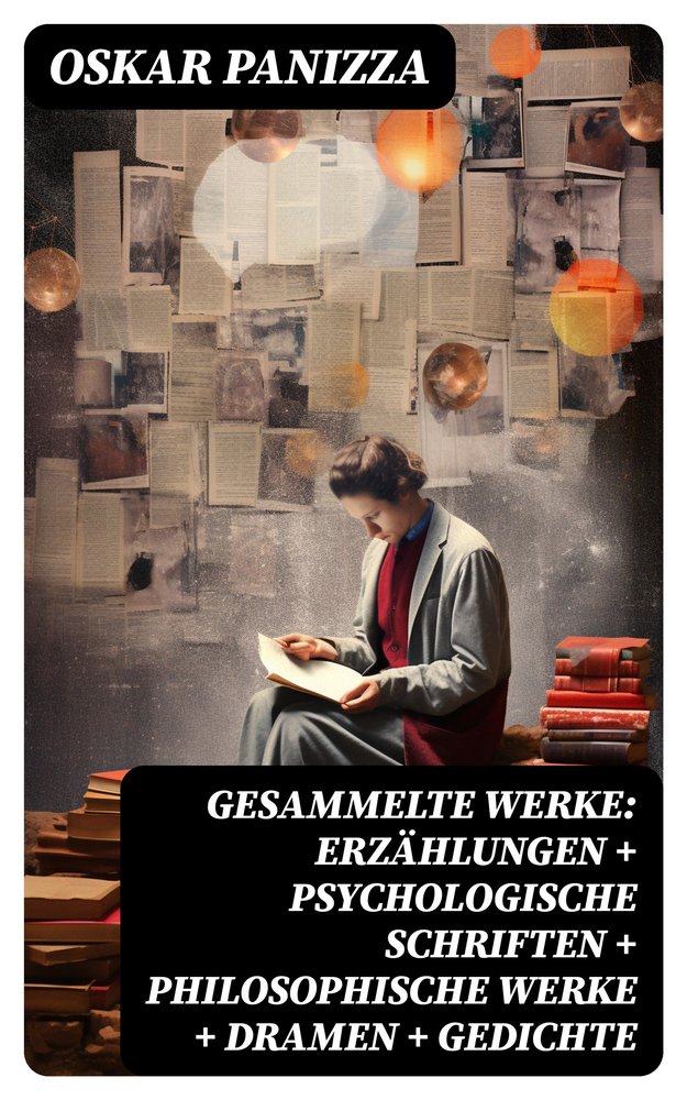 Gesammelte Werke: Erzählungen + Psychologische Schriften + Philosophische Werke + Dramen + Gedichte