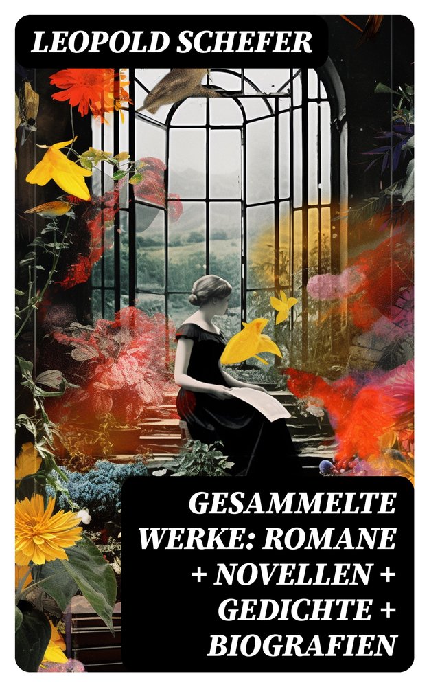 Gesammelte Werke: Romane + Novellen + Gedichte + Biografien