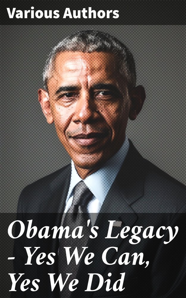 Obama's Legacy - Yes We Can, Yes We Did