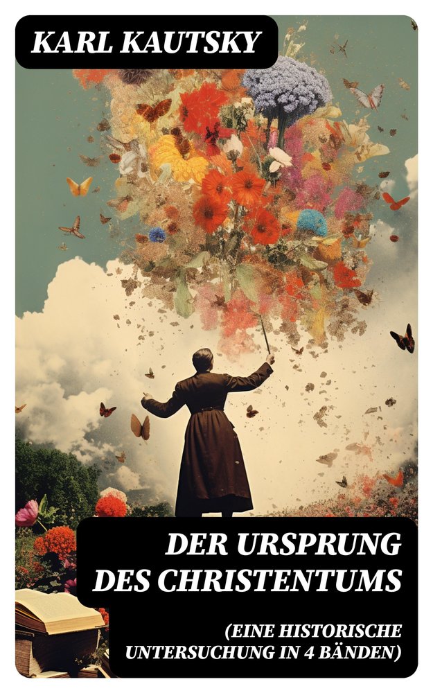 Der Ursprung des Christentums (Eine historische Untersuchung in 4 Bänden)