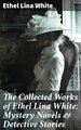 The Collected Works of Ethel Lina White: Mystery Novels & Detective Stories