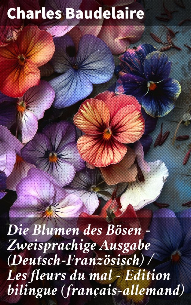 Die Blumen des Bösen - Zweisprachige Ausgabe (Deutsch-Französisch) / Les fleurs du mal - Edition bilingue (français-allemand)