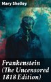 Frankenstein (The Uncensored 1818 Edition)