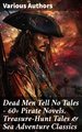 Dead Men Tell No Tales - 60+ Pirate Novels, Treasure-Hunt Tales & Sea Adventure Classics