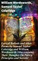 Lyrical Ballads and other Poems by Samuel Taylor Coleridge and William Wordsworth (Also contains Their Thoughts On Poetry Principles and Secrets)