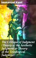 The Critique of Judgment (Theory of the Aesthetic Judgment & Theory of the Teleological Judgment)