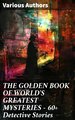 THE GOLDEN BOOK OF WORLD'S GREATEST MYSTERIES - 60+ Detective Stories