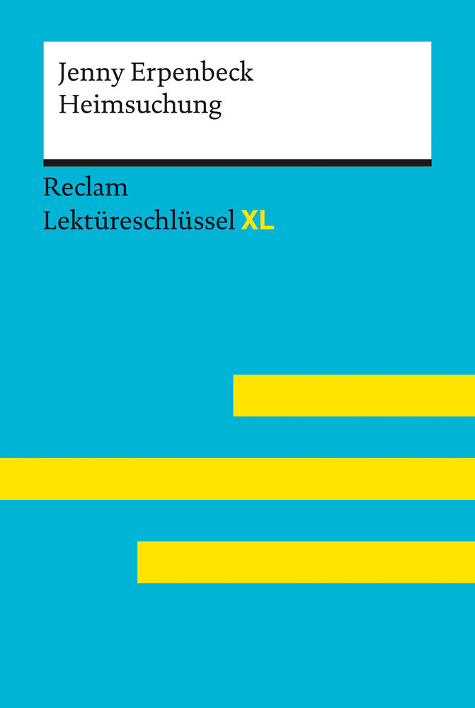 Heimsuchung von Jenny Erpenbeck: Lektüreschlüssel mit Inhaltsangabe, Interpretation, Prüfungsaufgaben mit Lösungen, Lernglossar. (Reclam Lektüreschlüssel XL)