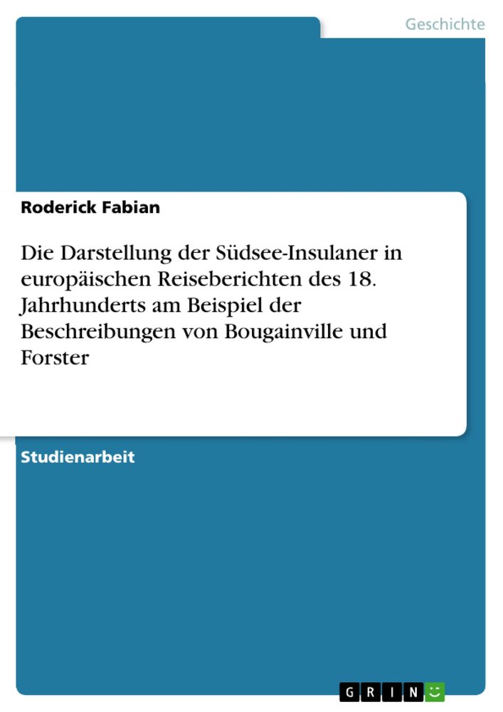 Die Darstellung der Südsee-Insulaner in europäischen Reiseberichten des 18. Jahrhunderts am Beispiel der Beschreibungen von Bougainville und Forster