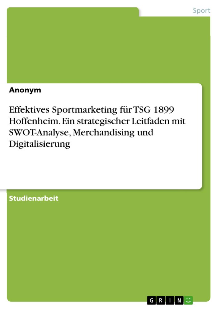 Effektives Sportmarketing für TSG 1899 Hoffenheim. Ein strategischer Leitfaden mit SWOT-Analyse, Merchandising und Digitalisierung