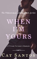 When I'm Yours: A Friends to Lovers Romance (The Unbuttoned Alpha Male Series, #3)