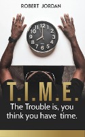 Time: The Trouble is, you Think you Have Time