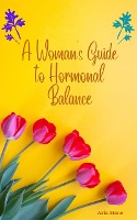 A Woman's Guide to Hormonal Balance