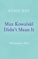 Max Kowalski Didn't Mean It