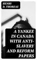 A Yankee in Canada with Anti-Slavery and Reform Papers