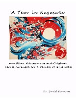 'A Year in Nagasaki' and Other Adventurous and Original Scores Arranged for a Variety of Ensembles (Music Scores, #4)