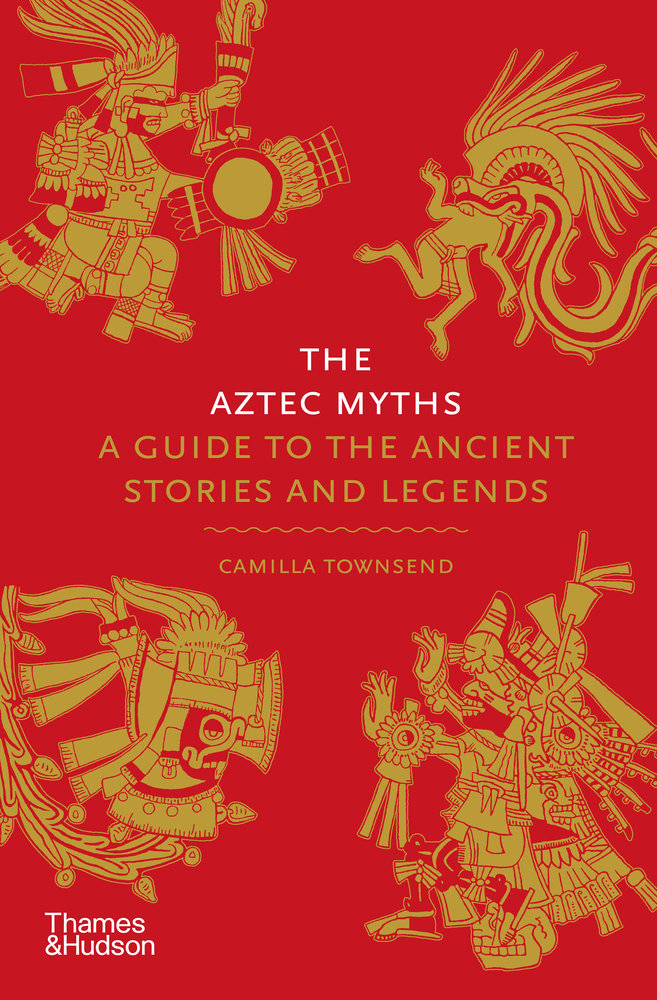 The Aztec Myths: A Guide to the Ancient Stories and Legends (Myths)