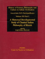 History of Science, Philosophy and Culture in Indian Civilization: A Historical-Developmental Study of Classical Indian Philosophy of Morals