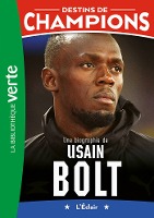 Destins de champions 17 - Une biographie d'Usain Bolt