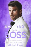 Say Yes To The Boss: A Billionaire Boss Office Romance