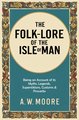 The Folk-Lore of the Isle of Man