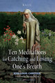 Ten Meditations for Catching and Losing One´s Breath