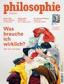 Philosophie Magazin Nr. 74 - Februar/März 2024 Was brauche ich wirklich?