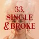 33,Single & Broke