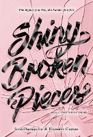 Shiny Broken Pieces: A Tiny Pretty Things Novel