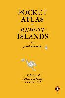 Pocket Atlas of Remote Islands: Fifty Islands I Have Not Visited and Never Will