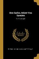 Don Carlos, Infant Von Spanien: Ein Trauerspiel