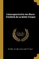 Lebensgeschichte Des Baron Friedrich de la Motte Fouqué