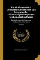 Entwicklungen Nach Oscillirenden Functionen Und Integration Der Differentialgleichungen Der Mathematischen Physik: Bericht, Erstattet Der Deutschen Ma