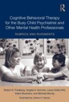 Cognitive Behavioral Therapy for the Busy Child Psychiatrist and Other Mental Health Professionals