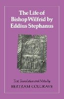 The Life of Bishop Wilfrid by Eddius Stephanus