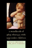 A Handbook of Play Therapy with Aggressive Children