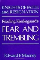 Knights of Faith and Resignation: Reading Kierkegaard's Fear and Trembling