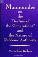 Maimonides on the 'decline of the Generations' and the Nature of Rabbinic Authority