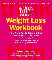 The Beck Diet Weight Loss Workbook: The 6-Week Plan to Train Your Brain to Think Like a Thin Person