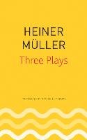 Three Plays: Philoctetes, the Horatian, Mauser