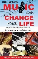 88+ Ways Music Can Change Your Life - 2nd Edition: Inspirational Music Stories & Quotes from Around the World