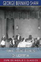 The Doctor's Dilemma (Esprios Classics)