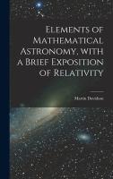 Elements of Mathematical Astronomy, With a Brief Exposition of Relativity