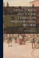 Social Policy and Social Change in Western India, 1817-1830