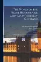 The Works of the Right Honourable Lady Mary Wortley Montagu: Including Her Correspondence, Poems, and Essays; v.2