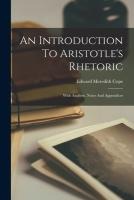 An Introduction To Aristotle's Rhetoric: With Analysis, Notes And Appendices