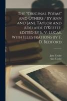 The 'Original Poems' and Others / by Ann and Jane Taylor and Adelaide O'Keeffe, Edited by E. V. Lucas, With Illustrations by F. D. Bedford