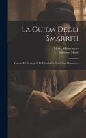 La Guida Degli Smarriti: Trattato Di Teologia E Di Filosofia Di Moisè Ben Maimon.....